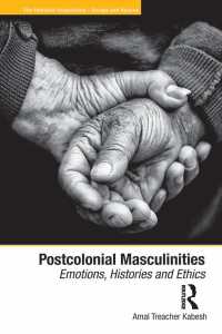 ポストコロニアルな男性性<br>Postcolonial Masculinities : Emotions, Histories and Ethics