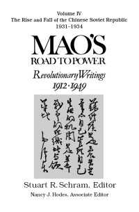 Mao's Road to Power: Revolutionary Writings, 1912-49: v. 4: The Rise and Fall of the Chinese Soviet Republic, 1931-34 : Revolutionary Writings, 1912-49