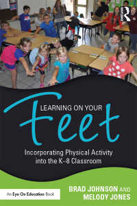 Learning on Your Feet : Incorporating Physical Activity into the K–8 Classroom