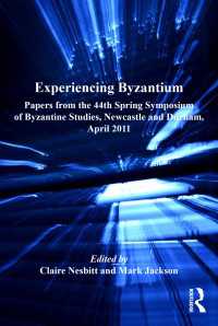 Experiencing Byzantium : Papers from the 44th Spring Symposium of Byzantine Studies, Newcastle and Durham, April 2011