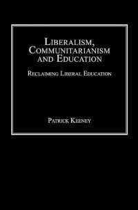 Liberalism, Communitarianism and Education : Reclaiming Liberal Education