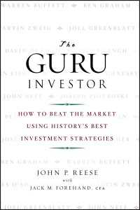 The Guru Investor : How to Beat the Market Using History's Best Investment Strategies