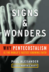 ペンテコステ派急成長の理由<br>Signs and Wonders : Why Pentecostalism Is the World's Fastest Growing Faith