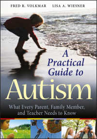 自閉症のための実践ガイド<br>A Practical Guide to Autism : What Every Parent, Family Member, and Teacher Needs to Know