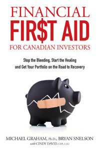Financial First Aid for Canadian Investors : Stop the Bleeding, Start the Healing and Get Your Portfolio on the Road to Recovery（2）