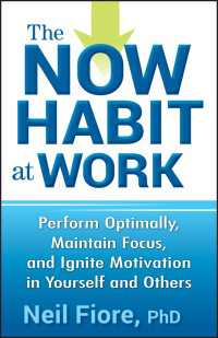The Now Habit at Work : Perform Optimally, Maintain Focus, and Ignite Motivation in Yourself and Others