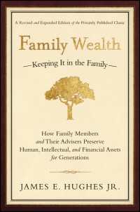 Family Wealth〈2nd, Revised and Expanded Edit〉 : Keeping It in the Family--How Family Members and Their Advisers Preserve Human, Intellectual, and Financial Assets for Generations
