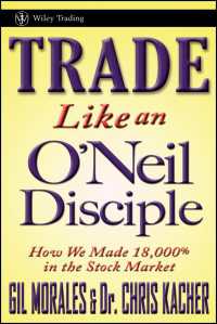 ウィリアム・オニールの投資法<br>Trade Like an O'Neil Disciple : How We Made Over 18,000% in the Stock Market