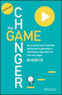 The Game Changer : How to Use the Science of Motivation With the Power of Game Design to Shift Behaviour, Shape Culture and Make Clever Happen