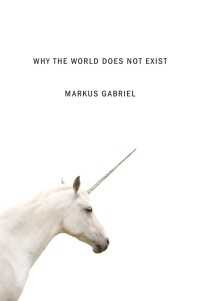 マルクス・ガブリエル『なぜ世界は存在しないのか 』（英訳）<br>Why the World Does Not Exist