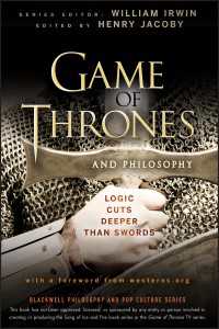 Game of Thrones and Philosophy : Logic Cuts Deeper Than Swords