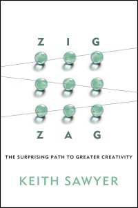 Zig Zag : The Surprising Path to Greater Creativity