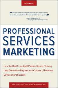 専門的サービスのマーケティング（第２版）<br>Professional Services Marketing : How the Best Firms Build Premier Brands, Thriving Lead Generation Engines, and Cultures of Business Development Success（2）