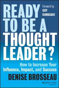 Ready to Be a Thought Leader? : How to Increase Your Influence, Impact, and Success