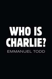 エマニュエル・トッド『シャルリとは誰か? 人種差別と没落する西欧 』（英訳）<br>Who is Charlie?: Xenophobia and the New Middle Class