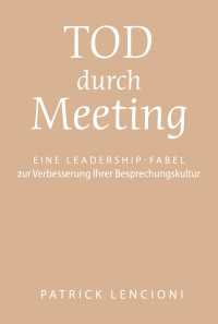 Tod durch Meeting : Eine Leadership-Fabel zur Verbesserung Ihrer Besprechungskultur