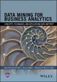 ビジネス・アナリティクスのためのデータマイニング：JMP Proの利用（第３版）<br>Data Mining for Business Analytics : Concepts, Techniques, and Applications with JMP Pro