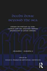Deeds Done Beyond the Sea : Essays on William of Tyre, Cyprus and the Military Orders presented to Peter Edbury