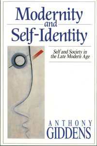 Modernity and Self-Identity : Self and Society in the Late Modern Age