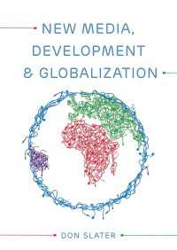ニューメディア、開発とグローバル化<br>New Media, Development and Globalization: Making Connections in the Global South