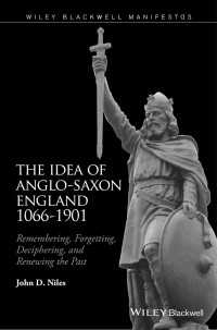 アングロ・サクソン期イングランド観念史1066-1901年<br>The Idea of Anglo-Saxon England 1066-1901 : Remembering, Forgetting, Deciphering, and Renewing the Past