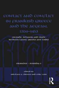 Contact and Conflict in Frankish Greece and the Aegean, 1204-1453 : Crusade, Religion and Trade between Latins, Greeks and Turks