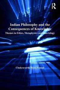 Indian Philosophy and the Consequences of Knowledge : Themes in Ethics, Metaphysics and Soteriology