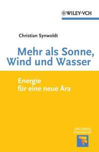 Mehr als Sonne, Wind und Wasser : Energie f&uuml;r eine neue &Auml;ra