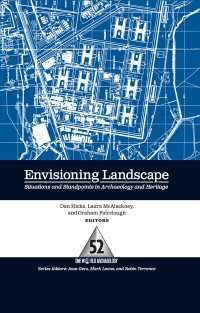 景観考古学の視座<br>Envisioning Landscape : Situations and Standpoints in Archaeology and Heritage
