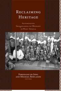 西アフリカにおけるヘリテージと考古学<br>Reclaiming Heritage : Alternative Imaginaries of Memory in West Africa