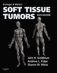 エンジンジャー＆ワイス軟部腫瘍（第６版）<br>Enzinger and Weiss's Soft Tissue Tumors E-Book（6）