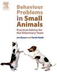 Behaviour Problems in Small Animals : Practical Advice for the Veterinary Team