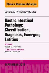 Gastrointestinal Pathology: Classification, Diagnosis, Emerging Entities, An Issue of Surgical Pathology Clinics, E-Book : Gastrointestinal Pathology: Classification, Diagnosis, Emerging Entities, An Issue of Surgical Pathology Clinics, E-Book