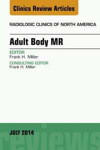 Adult Body MR, An Issue of Radiologic Clinics of North America, E-Book : Adult Body MR, An Issue of Radiologic Clinics of North America, E-Book