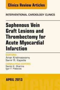 Saphenous Vein Graft Lesions and Thrombectomy for Acute Myocardial Infarction, An Issue of Interventional Cardiology Clinics, E-Book : Saphenous Vein Graft Lesions and Thrombectomy for Acute Myocardial Infarction, An Issue of Interventional Cardiology Clinics, E-Book