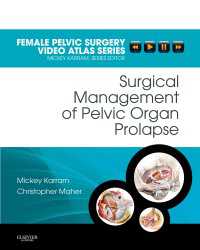 骨盤内臓脱の外科的処置：女性骨盤外科ビデオアトラス・シリーズ<br>Surgical Management of Pelvic Organ Prolapse E-Book : Female Pelvic Surgery Video Atlas Series: Expert Consult: Online