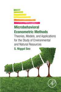 環境経済学に対するミクロ計量経済学的手法の応用<br>Microbehavioral Econometric Methods : Theories, Models, and Applications for the Study of Environmental and Natural Resources