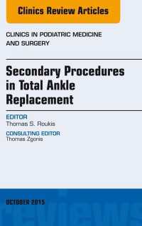 Secondary Procedures in Total Ankle Replacement, An Issue of Clinics in Podiatric Medicine and Surgery