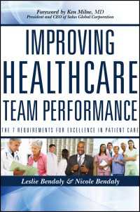 Improving Healthcare Team Performance : The 7 Requirements for Excellence in Patient Care