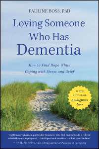 愛する人が認知症になったら<br>Loving Someone Who Has Dementia : How to Find Hope while Coping with Stress and Grief