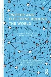 ツイッターと世界の選挙<br>Twitter and Elections around the World : Campaigning in 140 Characters or Less