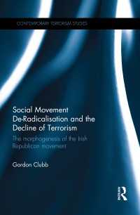 Social Movement De-Radicalisation and the Decline of Terrorism : The Morphogenesis of the Irish Republican Movement