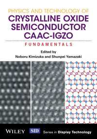 山崎舜平（共）編／酸化物半導体CAAC-IGZOの物理と技術：基礎<br>Physics and Technology of Crystalline Oxide Semiconductor CAAC-IGZO : Fundamentals