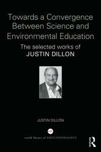 Towards a Convergence Between Science and Environmental Education : The selected works of Justin Dillon