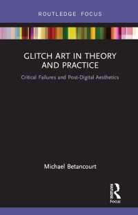 Glitch Art in Theory and Practice : Critical Failures and Post-Digital Aesthetics