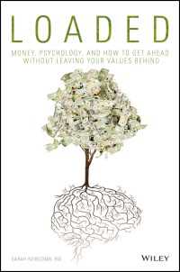 Loaded : Money, Psychology, and How to Get Ahead without Leaving Your Values Behind