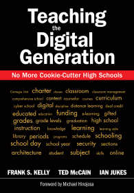 Teaching the Digital Generation : No More Cookie-Cutter High Schools