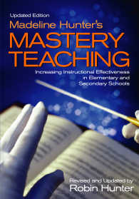 Madeline Hunter's Mastery Teaching : Increasing Instructional Effectiveness in Elementary and Secondary Schools（Second Edition）