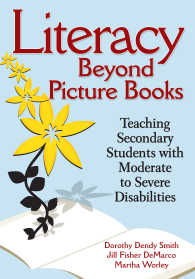 Literacy Beyond Picture Books : Teaching Secondary Students With Moderate to Severe Disabilities