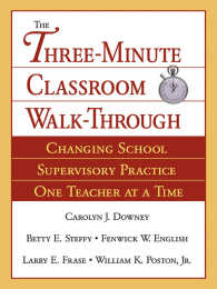 The Three-Minute Classroom Walk-Through : Changing School Supervisory Practice One Teacher at a Time
